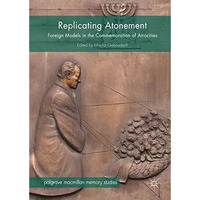 Replicating Atonement: Foreign Models in the Commemoration of Atrocities [Hardcover]