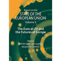 Report on the State of the European Union: Volume 5: The Euro at 20 and the Futu [Paperback]