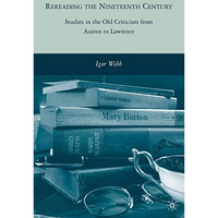 Rereading the Nineteenth Century: Studies in the Old Criticism from Austen to La [Paperback]