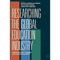 Researching the Global Education Industry: Commodification, the Market and Busin [Hardcover]