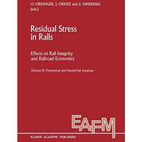 Residual Stress in Rails: Effects on Rail Integrity and Railroad Economics Volum [Hardcover]