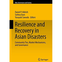 Resilience and Recovery in Asian Disasters: Community Ties, Market Mechanisms, a [Hardcover]