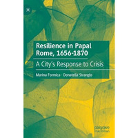 Resilience in Papal Rome, 1656-1870: A City's Response to Crisis [Hardcover]