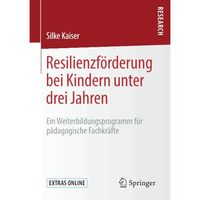 Resilienzf?rderung bei Kindern unter drei Jahren: Ein Weiterbildungsprogramm f?r [Paperback]