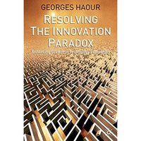 Resolving the Innovation Paradox: Enhancing Growth in Technology Companies [Hardcover]