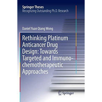 Rethinking Platinum Anticancer Drug Design: Towards Targeted and Immuno-chemothe [Paperback]