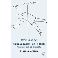 Rethinking Trafficking in Women: Politics out of Security [Hardcover]