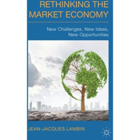 Rethinking the Market Economy: New Challenges, New Ideas, New Opportunities [Hardcover]