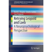 Retrying Leopold and Loeb: A Neuropsychological Perspective [Paperback]