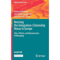 Revising the Integration-Citizenship Nexus in Europe: Sites, Policies, and Burea [Hardcover]