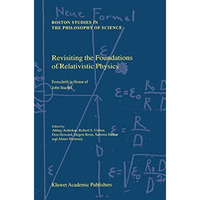 Revisiting the Foundations of Relativistic Physics: Festschrift in Honor of John [Paperback]