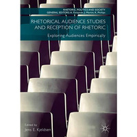 Rhetorical Audience Studies and Reception of Rhetoric: Exploring Audiences Empir [Hardcover]