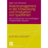 Risikomanagement in der Entwicklung und Produktion von Spielfilmen: Wie Produzen [Paperback]