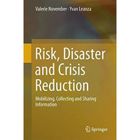 Risk, Disaster and Crisis Reduction: Mobilizing, Collecting and Sharing Informat [Hardcover]