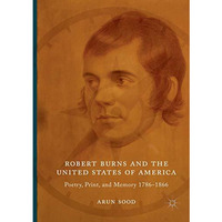 Robert Burns and the United States of America: Poetry, Print, and Memory 178618 [Paperback]