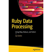 Ruby Data Processing: Using Map, Reduce, and Select [Paperback]