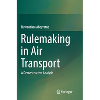 Rulemaking in Air Transport: A Deconstructive Analysis [Paperback]