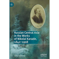 Russian Central Asia in the Works of Nikolai Karazin, 18421908: Ambivalent Triu [Hardcover]