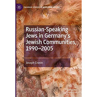 Russian-Speaking Jews in Germanys Jewish Communities, 19902005 [Hardcover]