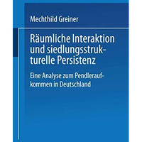 R?umliche Interaktion und siedlungsstrukturelle Persistenz: Eine Analyse zum Pen [Paperback]