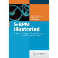 S-BPM Illustrated: A Storybook about Business Process Modeling and Execution [Paperback]