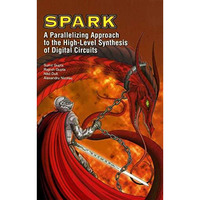 SPARK: A Parallelizing Approach to the High-Level Synthesis of Digital Circuits [Hardcover]