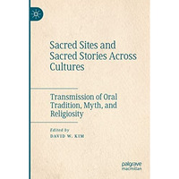 Sacred Sites and Sacred Stories Across Cultures: Transmission of Oral Tradition, [Paperback]