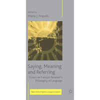 Saying, Meaning and Referring: Essays on Fran?ois Recanati's Philosophy of Langu [Hardcover]