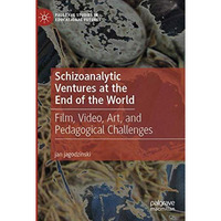 Schizoanalytic Ventures at the End of the World: Film, Video, Art, and Pedagogic [Paperback]