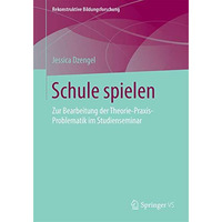 Schule spielen: Zur Bearbeitung der Theorie-Praxis-Problematik im Studienseminar [Paperback]