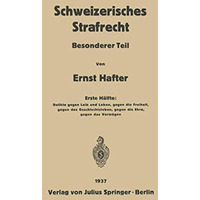 Schweizerisches Strafrecht: Besonderer Teil. Erste H?lfte: Delikte Gegen Leib un [Paperback]