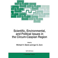 Scientific, Environmental, and Political Issues in the Circum-Caspian Region [Paperback]