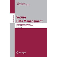 Secure Data Management: 5th VLDB Workshop, SDM 2008, Auckland, New Zealand, Augu [Paperback]