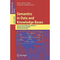 Semantics in Data and Knowledge Bases: 4th International Workshop, SDKB 2010, Bo [Paperback]