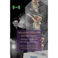 Sensualities/Textualities and Technologies: Writings of the Body in 21st Century [Paperback]