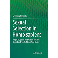 Sexual Selection in Homo sapiens: Parental Control over Mating and the Opportuni [Paperback]