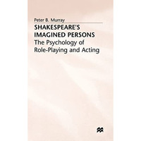 Shakespeares Imagined Persons: The Psychology of Role-Playing and Acting [Hardcover]