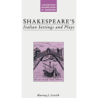 Shakespeares Italian Settings and Plays [Paperback]