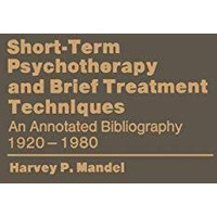 Short-Term Psychotherapy and Brief Treatment Techniques: An Annotated Bibliograp [Paperback]