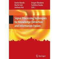 Signal Processing Techniques for Knowledge Extraction and Information Fusion [Paperback]