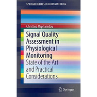 Signal Quality Assessment in Physiological Monitoring: State of the Art and Prac [Paperback]