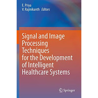 Signal and Image Processing Techniques for the Development of Intelligent Health [Paperback]