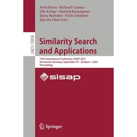 Similarity Search and Applications: 14th International Conference, SISAP 2021, D [Paperback]