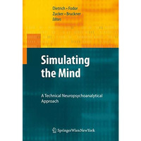 Simulating the Mind: A Technical Neuropsychoanalytical Approach [Paperback]