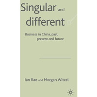 Singular and Different: Business in China, Past, Present and Future [Hardcover]