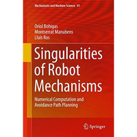 Singularities of Robot Mechanisms: Numerical Computation and Avoidance Path Plan [Hardcover]