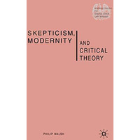 Skepticism, Modernity and Critical Theory: Critical Theory in Philosophical Cont [Hardcover]