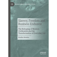 Slavery, Freedom and Business Endeavor: The Reforging of Western Civilization an [Hardcover]