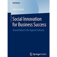 Social Innovation for Business Success: Shared Value in the Apparel Industry [Paperback]