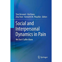 Social and Interpersonal Dynamics in Pain: We Don't Suffer Alone [Hardcover]